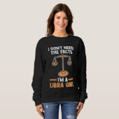 I don't need the facts I'm a libra girl libra Trui (Voorkant volledig)