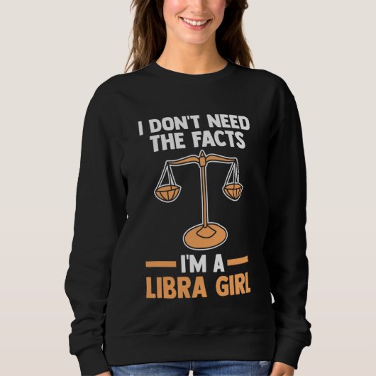 I don't need the facts I'm a libra girl libra Trui (Voorkant)