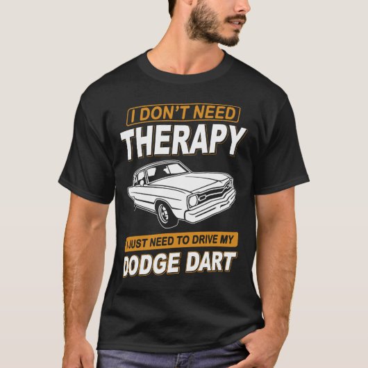 I DON'T NEED THERAPY Dodge Dart 73 T-shirt (Voorkant)