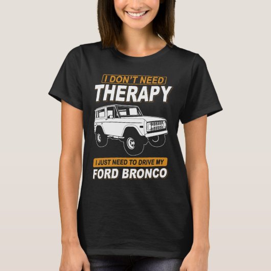 I DON'T NEED THERAPY-FORD BRONCO T-SHIRT (Voorkant)