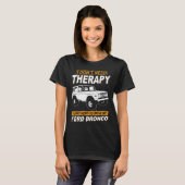 I DON'T NEED THERAPY-FORD BRONCO T-SHIRT (Voorkant volledig)