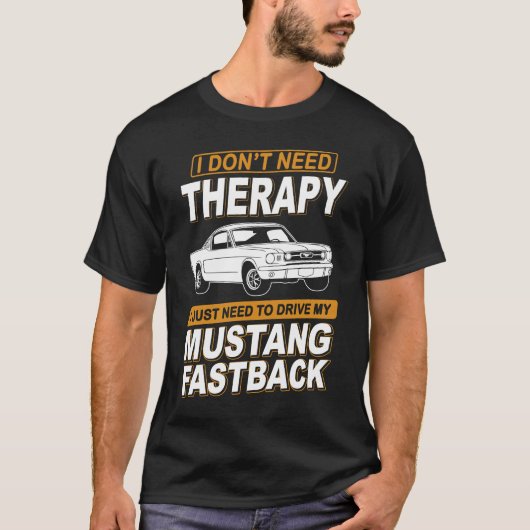 I DON'T NEED THERAPY Ford Mustang 1966 Fastback 2 T-shirt (Voorkant)