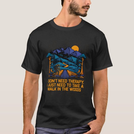 I Dont Need Therapy Hiking Camping Hiker Camper T-shirt (Voorkant)