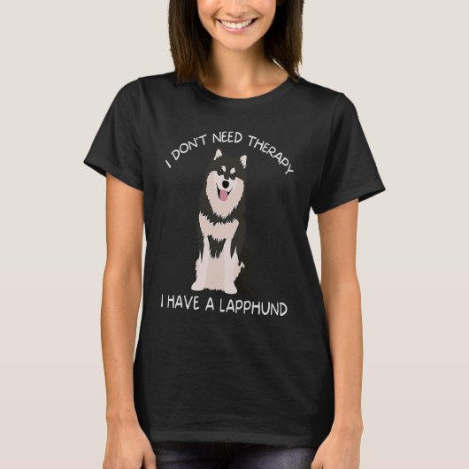 I don't need therapy I have a Lapphund T-shirt (Voorkant)