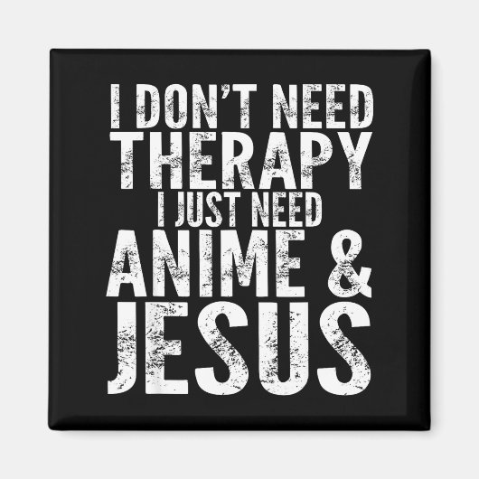 I Don't Need Therapy I Just Need Anime &amp; Jesus Magneet (Voorkant)
