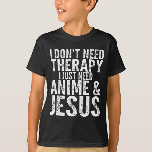 I Don't Need Therapy I Just Need Anime &amp; Jesus T-shirt (Voorkant)