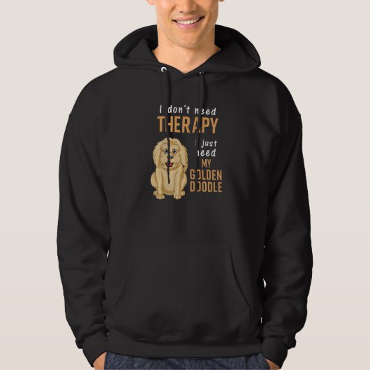 I Don't Need Therapy I Just Need Is My Goldendoodl Hoodie (Voorkant)