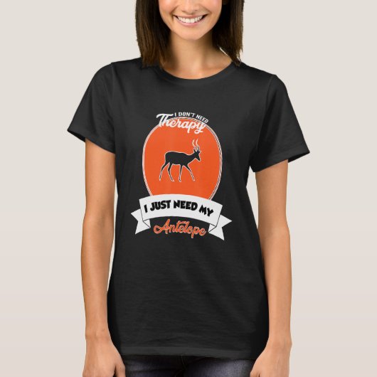 I Don't Need Therapy I Just Need My Antelope T-shirt (Voorkant)