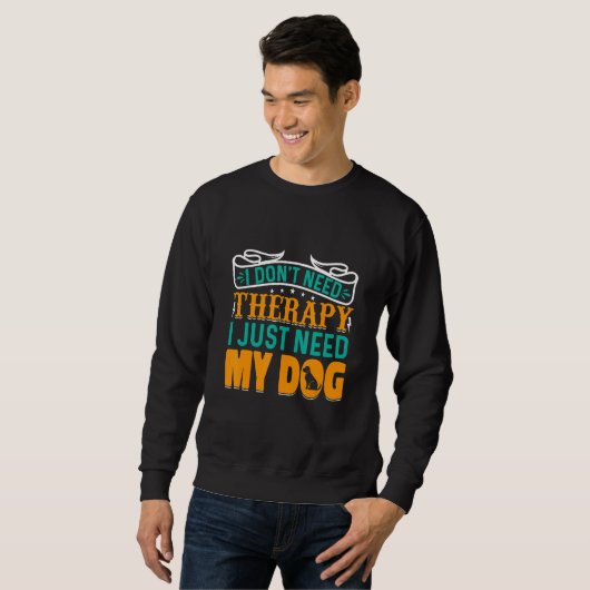 I Don't Need Therapy I Just Need My Dog Trui (Voorkant volledig)