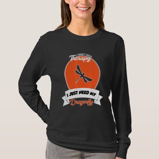 I Don't Need Therapy I Just Need My Dragonfly T-shirt (Voorkant)
