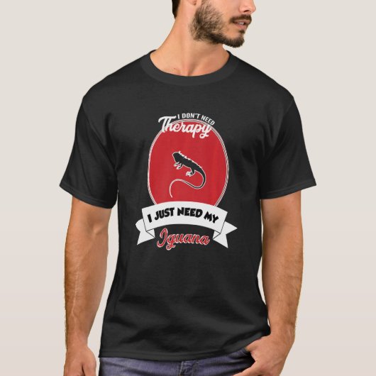 I Don't Need Therapy I Just Need My Iguana   T-shirt (Voorkant)