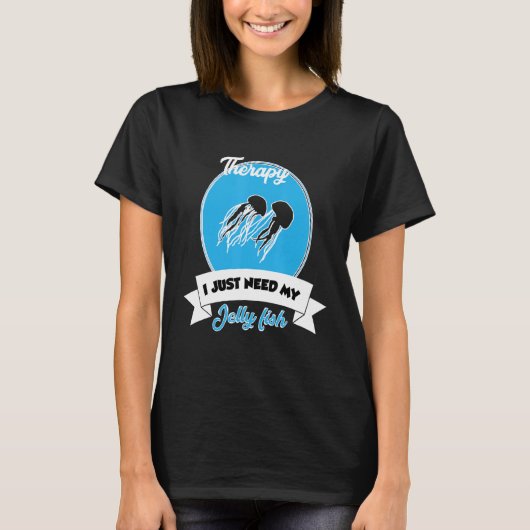 I Don't Need Therapy I Just Need My Jelly Fish T-shirt (Voorkant)