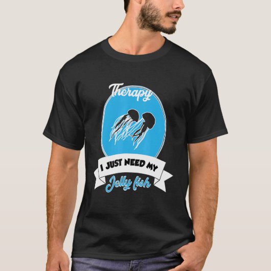 I Don't Need Therapy I Just Need My Jelly Fish T-shirt (Voorkant)