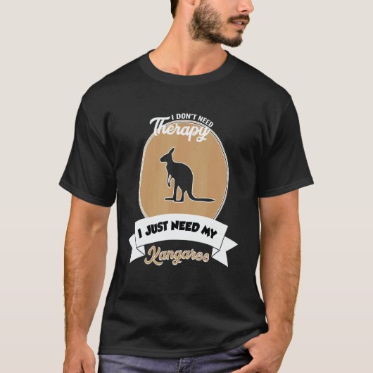 I Don't Need Therapy I Just Need My Kangaroo T-shirt (Voorkant)