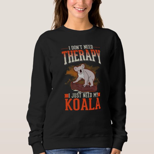 I don't need Therapy I just need my Koala   Trui (Voorkant)