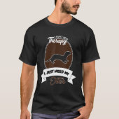 I Don't Need Therapy I Just Need My Otter T-shirt (Voorkant)