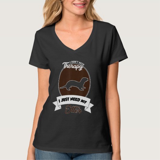 I Don't Need Therapy I Just Need My Otter T-shirt (Voorkant)