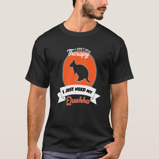 I Don't Need Therapy I Just Need My Quokka   T-shirt (Voorkant)