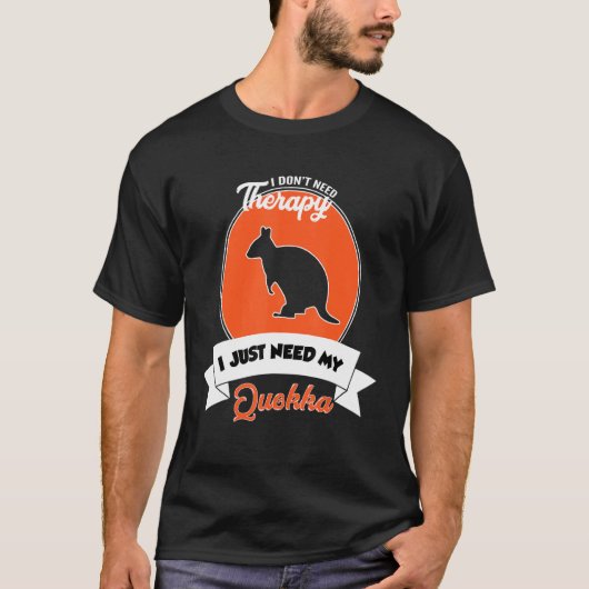 I Don't Need Therapy I Just Need My Quokka T-shirt (Voorkant)