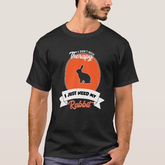 I Don't Need Therapy I Just Need My Rabbit T-shirt (Voorkant)