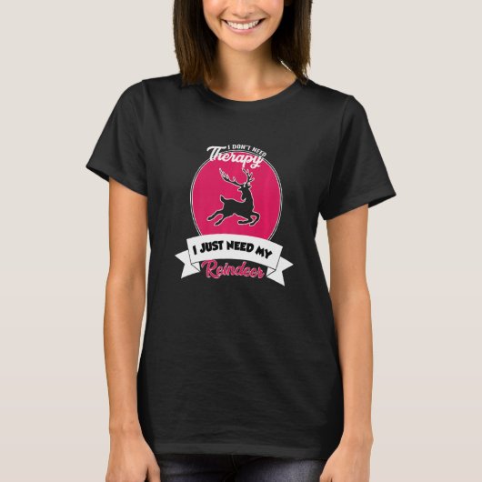 I Don't Need Therapy I Just Need My Reindeer   T-shirt (Voorkant)