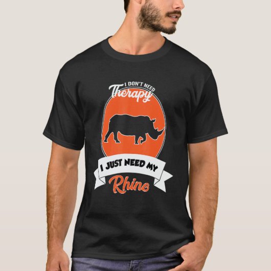 I Don't Need Therapy I Just Need My Rhino T-shirt (Voorkant)