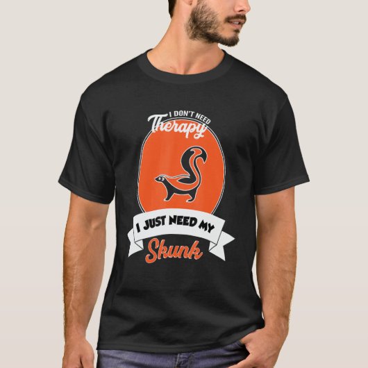 I Don't Need Therapy I Just Need My Skunk T-shirt (Voorkant)