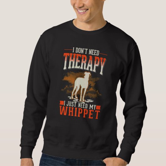 I don't need Therapy I just need my Whippet Trui (Voorkant)