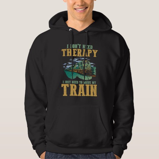 I Don't Need Therapy I Just Need To Drive My Train Hoodie (Voorkant)