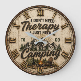I Don't Need Therapy I Just Need to Go Camping  Grote Klok
