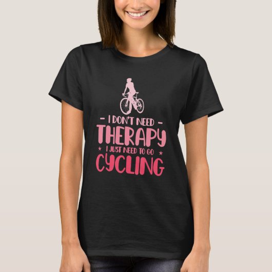 I Dont Need Therapy I Just Need To Go Cycling Bicy T-shirt (Voorkant)