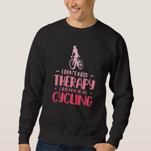 I Dont Need Therapy I Just Need To Go Cycling Bicy Trui (Voorkant)