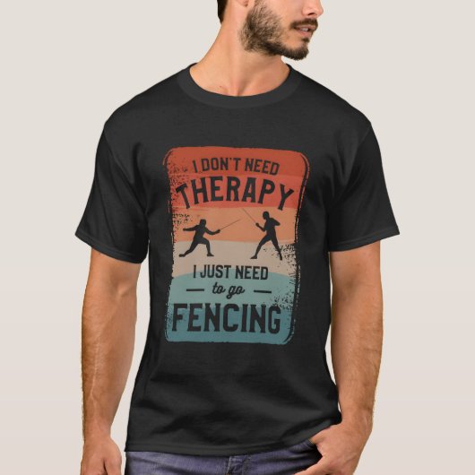 I Don'T Need Therapy I Just Need To Go Fencing Fen T-shirt (Voorkant)