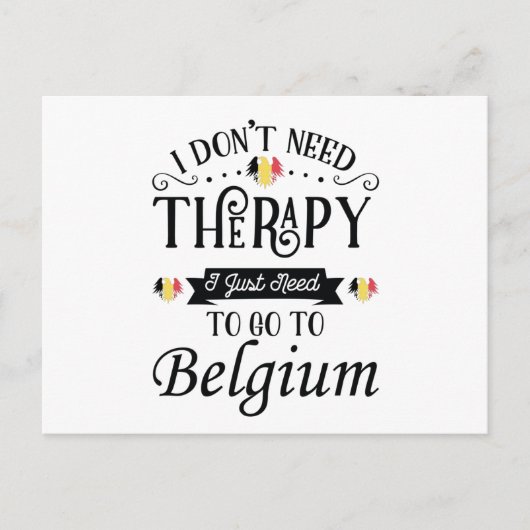 I Dont Need Therapy I Just Need To Go To Belgium Briefkaart (Voorkant)