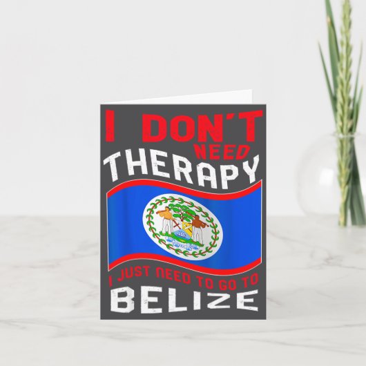 I Don't Need Therapy I Just Need To Go To Belize  Kaart (Voorkant)