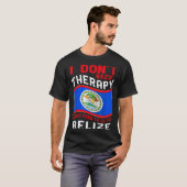 I Don't Need Therapy I Just Need To Go To Belize  T-shirt (Voorkant volledig)