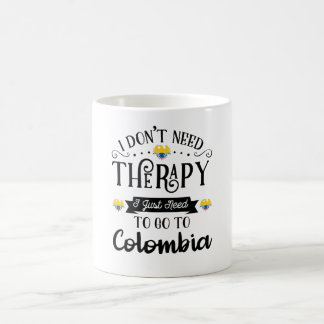 I Dont Need Therapy I Just Need To Go To Colombia Koffiemok