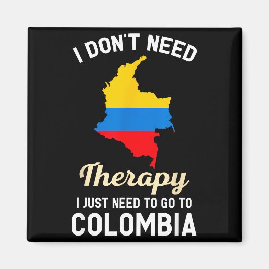 I Don't Need Therapy I Just Need To Go To Colombia Magneet (Voorkant)