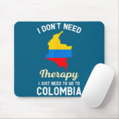 I Don't Need Therapy I Just Need To Go To Colombia Muismat (Met muis)