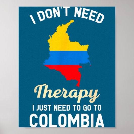 I Don't Need Therapy I Just Need To Go To Colombia Poster (Voorkant)