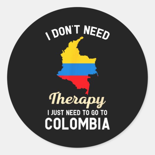 I Don't Need Therapy I Just Need To Go To Colombia Ronde Sticker (Voorkant)