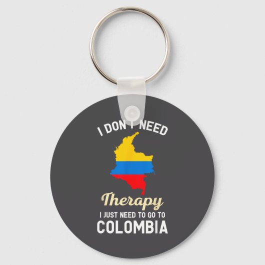 I Don't Need Therapy I Just Need To Go To Colombia Sleutelhanger (Voorkant)