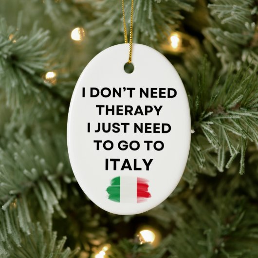 I Don't Need Therapy I Just Need To Go To Italy Keramisch Ornament (Boom)