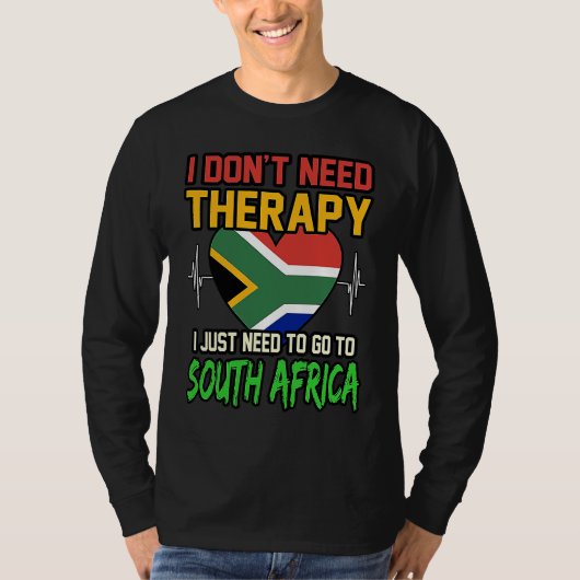 I dont Need Therapy I Just Need To Go To South Afr T-shirt (Voorkant)