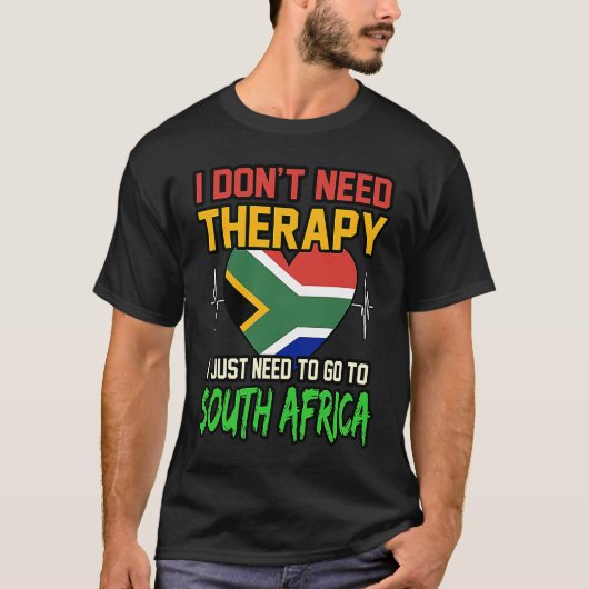 I dont Need Therapy I Just Need To Go To South Afr T-shirt (Voorkant)
