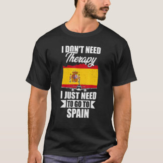 I Don't Need Therapy I Just Need To Go To Spain T-shirt