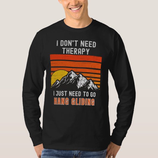 I Don't Need Therapy, I Just Need To Hang Gliding T-shirt (Voorkant)