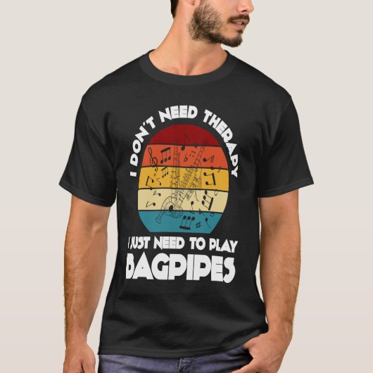 I don't need therapy I just need to play bagpipes T-shirt (Voorkant)