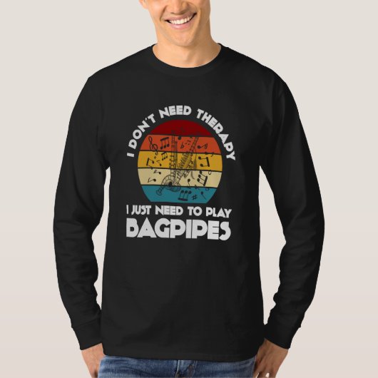 I don't need therapy I just need to play bagpipes  T-shirt (Voorkant)