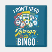 I Don't Need Therapy I Just Need To Play Bingo  Magneet (Voorkant)